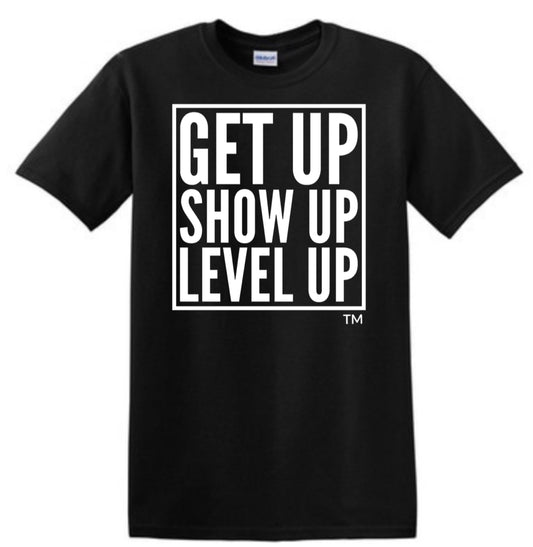 GetUp.ShowUp.LevelUp. Tshirt - Short Sleeve & Long Sleeve