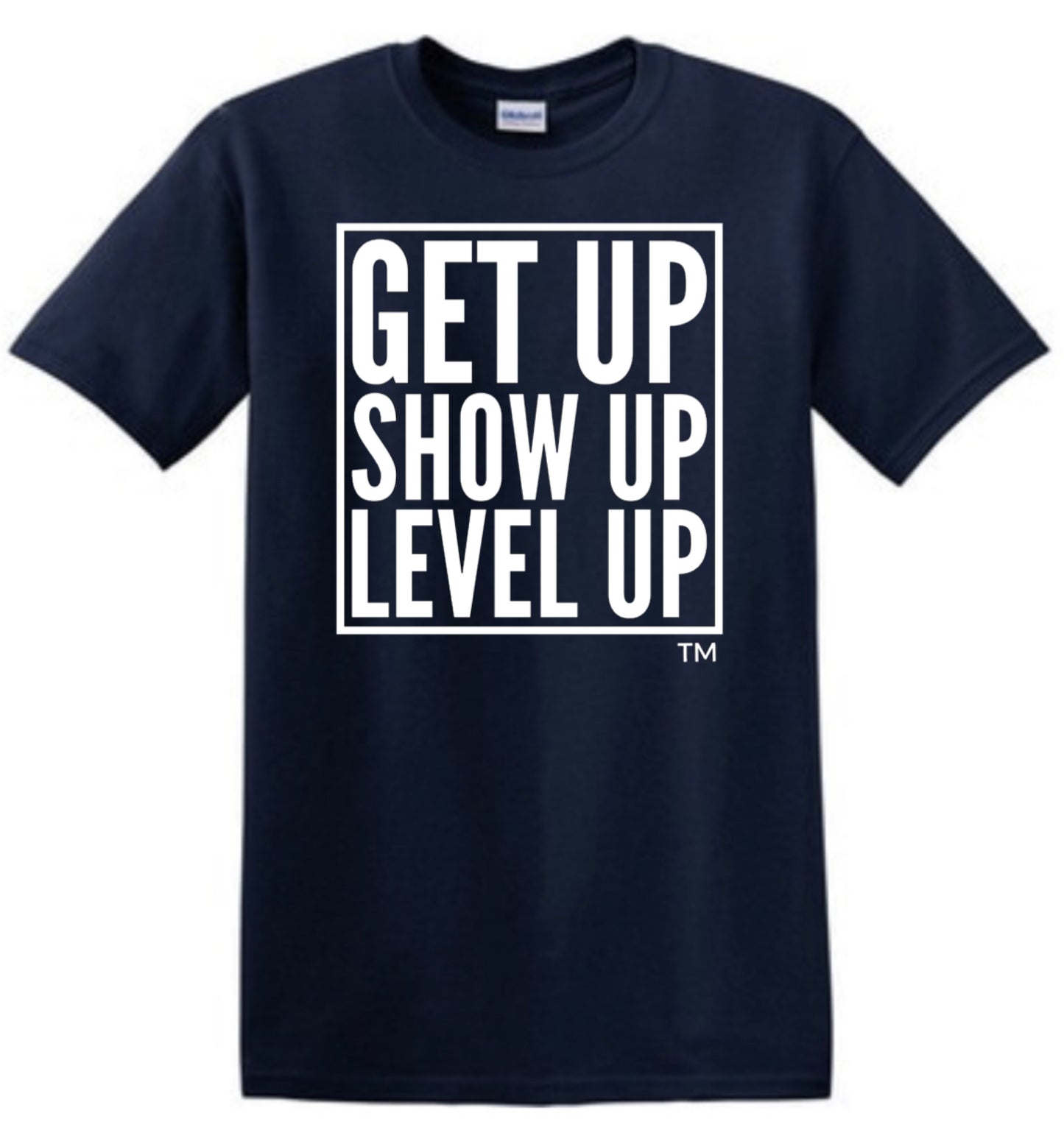 GetUp.ShowUp.LevelUp. Tshirt - Short Sleeve & Long Sleeve